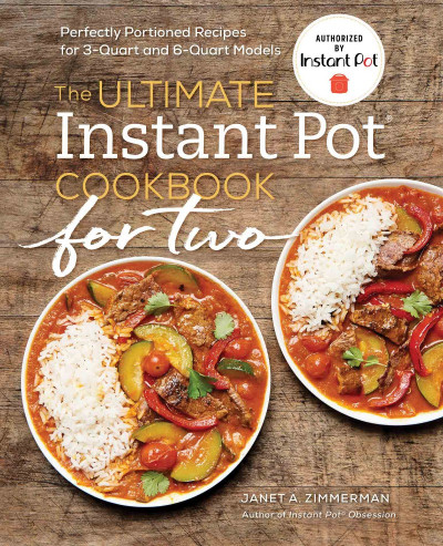 The Ultimate Instant Pot Cookbook for Two: Perfectly Portioned Recipes for 3-Qu...
