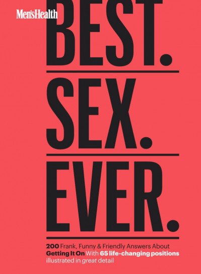 Men's Health Best. Sex. Ever.: 200 Frank, Funny & Friendly Answers About Getting I...