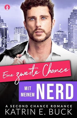 Cover: Katrin Emilia Buck - Eine zweite Chance mit meinem Nerd: A Second Chance Romance