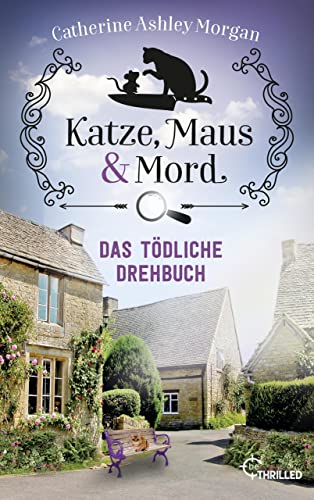 Cover: Catherine Ashley Morgan - Katze, Maus und Mord - Das t&ouml;dliche Drehbuch: Isabelle und Christine ermitteln (Die Katzen mit der Sp&uuml;rnase 4)