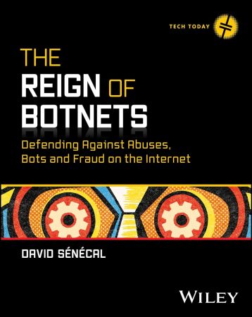 The Reign of Botnets: Defending Against Abuses, Bots and Fraud on the Internet (Tech Today)