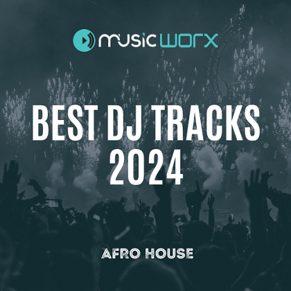 Music-Worx Afro House Top Dj Tracks 2024