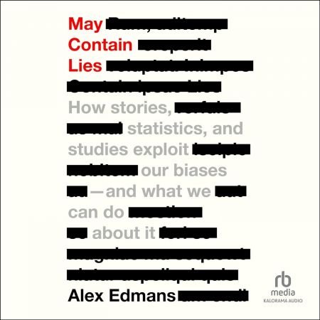 May Contain Lies: How Stories, Statistics, and Studies Exploit Our Biases and What We Can Do Abou...