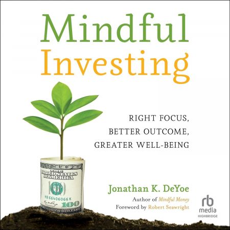 Mindful Investing: Right Focus, Better Outcome, Greater Well-Being [Audiobook]
