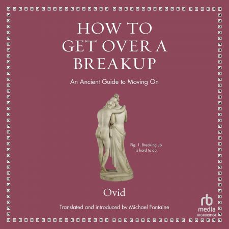 How to Get Over a Breakup: An Ancient Guide to Moving On [Audiobook]