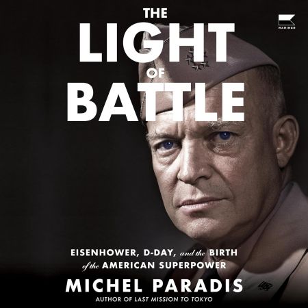 The Light of Battle: Eisenhower, D-Day, and the Birth of the American Superpower [Audiobook]