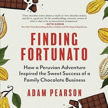 Finding Fortunato: How a Peruvian Adventure Inspired the Sweet Success of a Family Chocolate Busi...