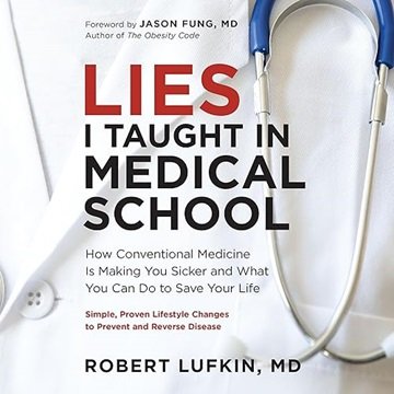 Lies I Taught in Medical School: How Conventional Medicine Is Making You Sicker and What You Can ...