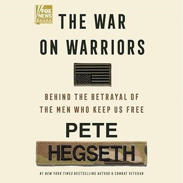 The War on Warriors: Behind the Betrayal of the Men Who Keep Us Free [Audiobook]