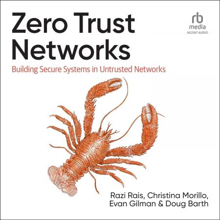 Zero Trust Networks: Building Secure Systems in Untrusted Networks, 2nd Edition [Audiobook]
