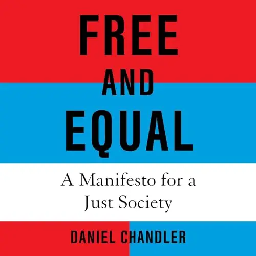 Free and Equal A Manifesto for a Just Society [Audiobook]