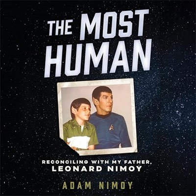 The Most Human: Reconciling with My Father, Leonard Nimoy (Audiobook)