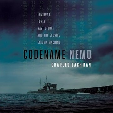 Codename Nemo: The Hunt for a Nazi U-Boat and the Elusive Enigma Machine [Audiobook]