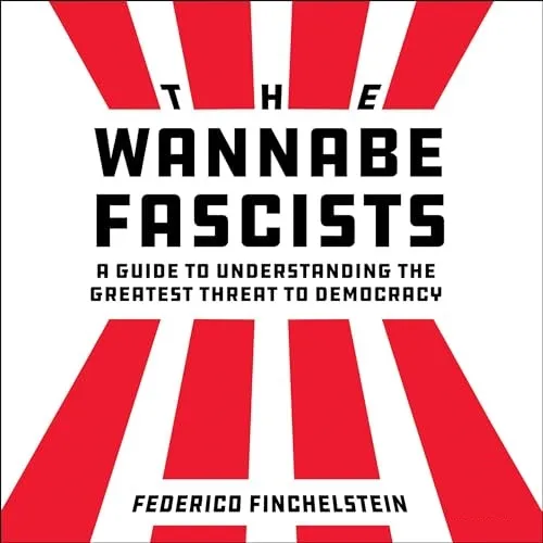 The Wannabe Fascists A Guide to Understanding the Greatest Threat to Democracy [Audiobook]