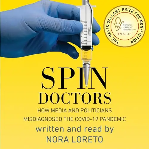 Spin Doctors How Media and Politicians Misdiagnosed the Covid-19 Pandemic [Audiobook]