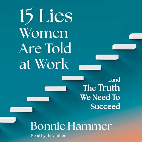 15 Lies Women Are Told at Work …And the Truth We Need to Succeed [Audiobook]