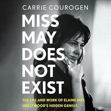 Miss May Does Not Exist: The Life and Work of Elaine May, Hollywood's Hidden Genius [Audiobook]