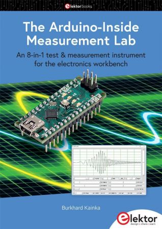 The Arduino-Inside Measurement Lab : An 8-In-1 Test and Measurement Instrument for the Electronics Workbench