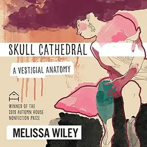 Skull Cathedral A Vestigial Anatomy [Audiobook]