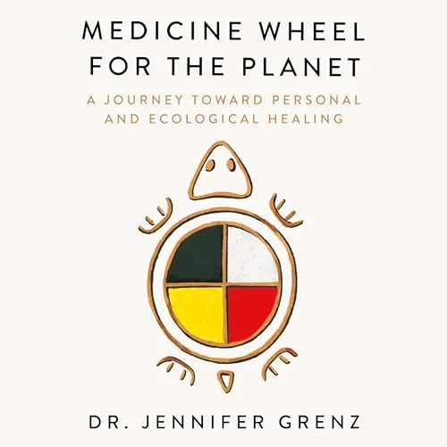Medicine Wheel for the Planet A Journey Toward Personal and Ecological Healing [Audiobook]