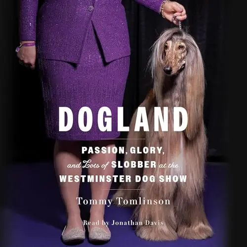 Dogland Passion, Glory, and Lots of Slobber at the Westminster Dog Show [Audiobook]