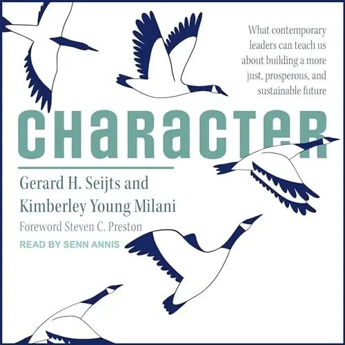 Character What Contemporary Leaders Can Teach Us About Building a More Just, Prosperous, and Sustainable Future [Audiobook]