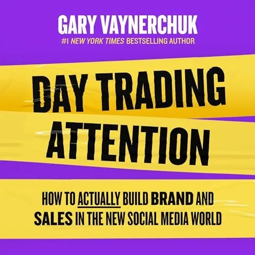 Day Trading Attention How to Actually Build Brand and Sales in the New Social Media World [Audiobook]