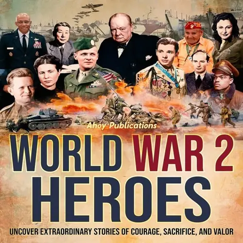 World War 2 Heroes Uncover Extraordinary Stories of Courage, Sacrifice, and Valor [Audiobook]