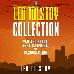 The Leo Tolstoy Collection War and Peace, Anna Karenina, and Resurrection [Audiobook]