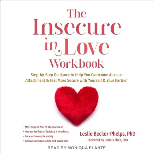 The Insecure in Love Workbook Step-by-Step Guidance to Help You Overcome Anxious Attachment and Feel More Secure [Audiobook]