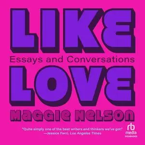 Like Love Essays and Conversations [Audiobook]