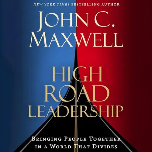 High Road Leadership Bringing People Together in a World That Divides [Audiobook]