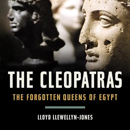 The Cleopatras The Forgotten Queens of Egypt [Audiobook]