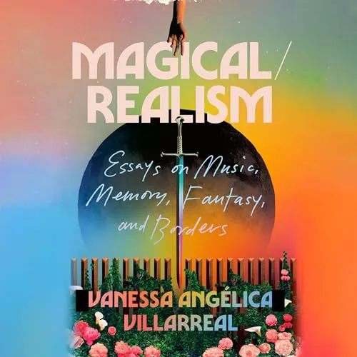 MagicalRealism Essays on Music, Memory, Fantasy, and Borders [Audiobook]