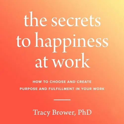 The Secrets to Happiness at Work How to Choose and Create Purpose and Fulfillment in Your Work [Audiobook]