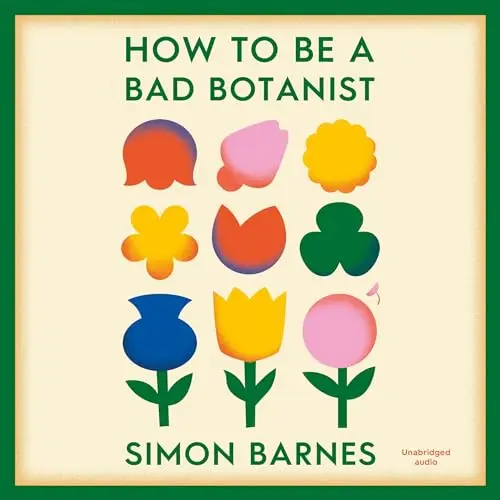 How to Be a Bad Botanist [Audiobook]