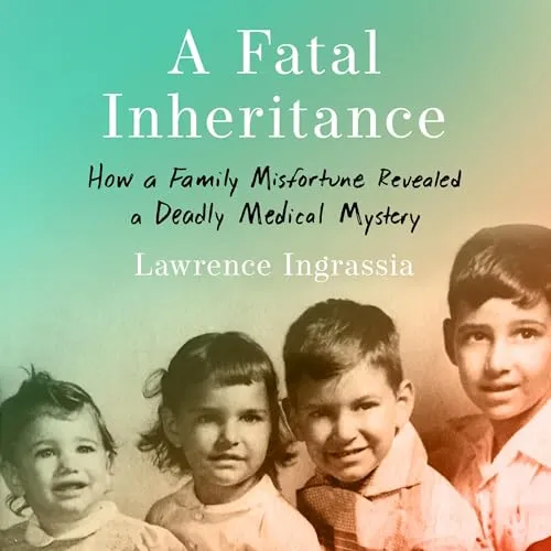 A Fatal Inheritance How a Family Misfortune Revealed a Deadly Medical Mystery [Audiobook]