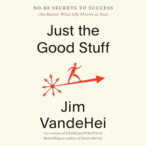 Just the Good Stuff No-BS Secrets to Success (No Matter What Life Throws at You) [Audiobook]