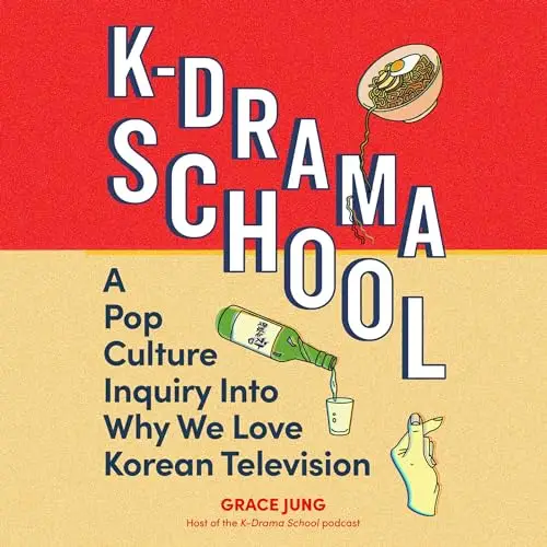 K-Drama School A Pop Culture Inquiry into Why We Love Korean Television [Audiobook]