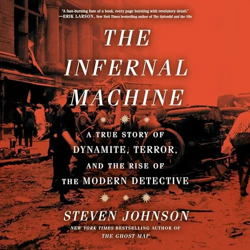 The Infernal Machine A True Story of Dynamite, Terror, and the Rise of the Modern Detective [Audiobook]