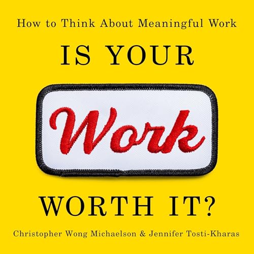 Is Your Work Worth It How to Think About Meaningful Work [Audiobook]