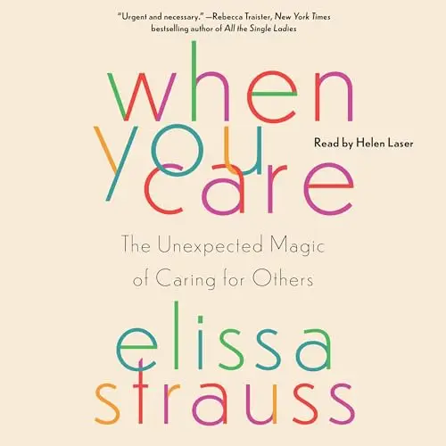 When You Care The Unexpected Magic of Caring for Others [Audiobook]