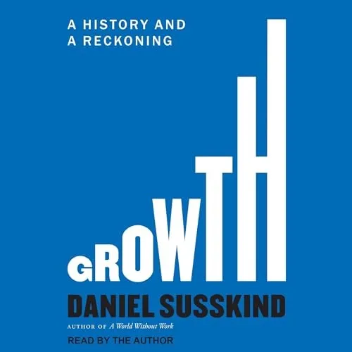 Growth A History and a Reckoning [Audiobook]