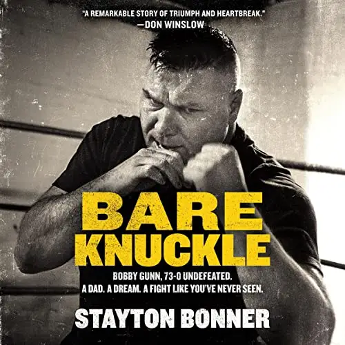 Bare Knuckle Bobby Gunn, 73-0 Undefeated. A Dad. A Dream. A Fight Like You’ve Never Seen. [Audiobook]