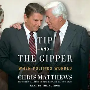 Tip and the Gipper When Politics Worked [Audiobook]