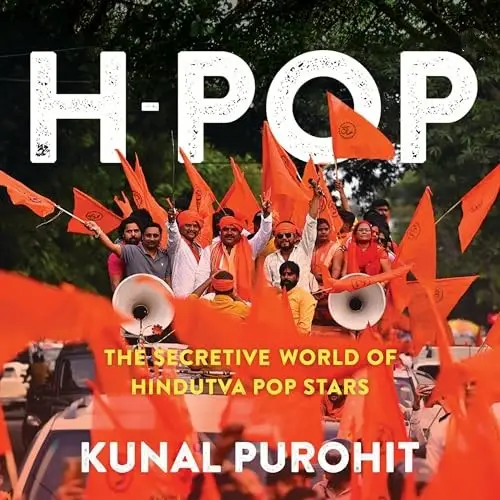 H-Pop The Secretive World of Hindutva Pop Stars [Audiobook]