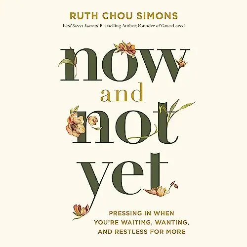 Now and Not Yet Pressing in When You’re Waiting, Wanting, and Restless for More [Audiobook]