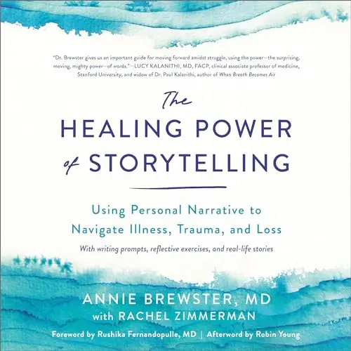 The Healing Power of Storytelling Using Personal Narrative to Navigate Illness, Trauma, and Loss [Audiobook]