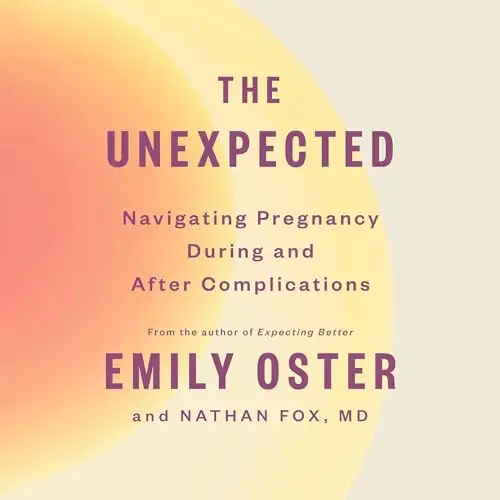 The Unexpected Navigating Pregnancy During and After Complications [Audiobook]