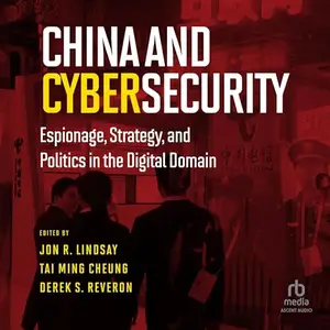 China and Cybersecurity Espionage, Strategy, and Politics in the Digital Domain [Audiobook]